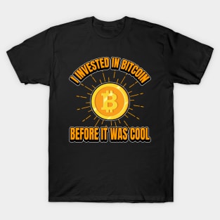 I Invested in Bitcoin before It Was Cool Bitcoin Shirt T-Shirt